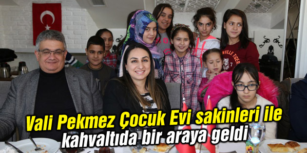 Vali Pekmez Çocuk Evi sakinleri ile kahvaltıda bir araya geldi