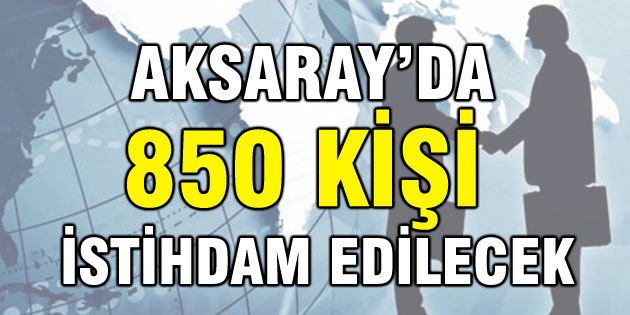 Aksaray’da TYP kapsamında 850 kişi işe alınacak