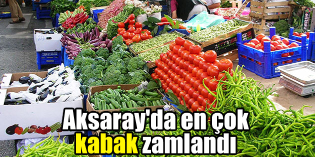 Aksaray’da en çok kabak zamlandı