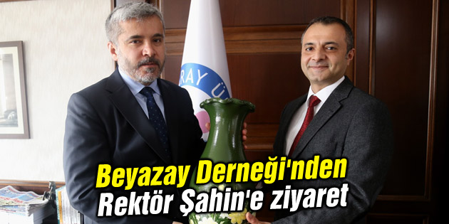 Beyazay Derneği’nden Rektör Şahin’e ziyaret