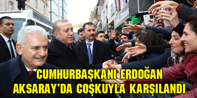 Cumhurbaşkanı Erdoğan, Aksaray’da coşkuyla karşılandı
