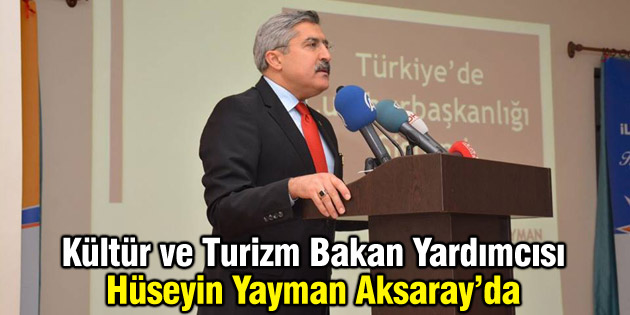 Kültür ve Turizm Bakan Yardımcısı Hüseyin Yayman, Aksaray’da
