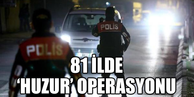 81 ilde 80 bin personelle huzur operasyonu