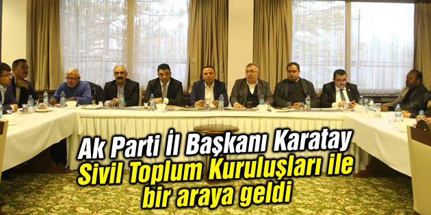 Ak Parti İl Başkanı Karatay Sivil Toplum Kuruluşları ile bir araya geldi