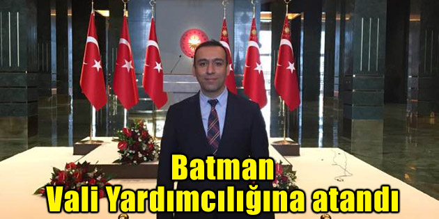 Hemşehrimiz Mekan Çeviren Batman Vali Yardımcısı oldu