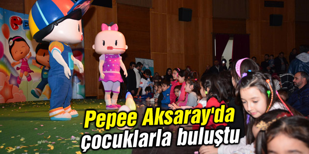 Pepee Aksaray’da çocuklarla buluştu