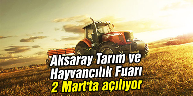 Aksaray Tarım ve Hayvancılık Fuarı 2 Mart’ta açılıyor