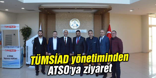 TÜMSİAD yönetiminden ATSO’ya ziyaret