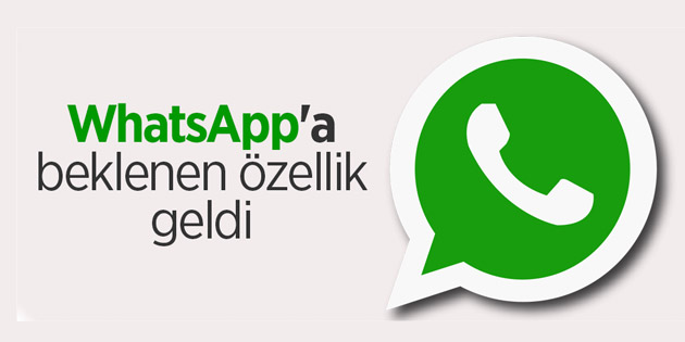 WhatsApp’a beklenen o özellik geldi!