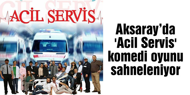 ‘Acil Servis’ adlı komedi oyunu sahneleniyor