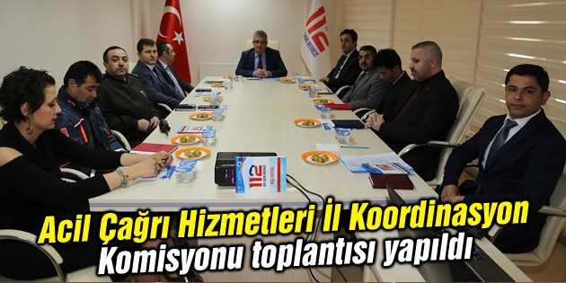 Acil Çağrı Hizmetleri İl Koordinasyon Komisyonu toplantısı yapıldı