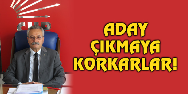 Aday çıkmaya korkarlar