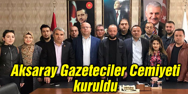 Aksaray Gazeteciler Cemiyeti kuruldu