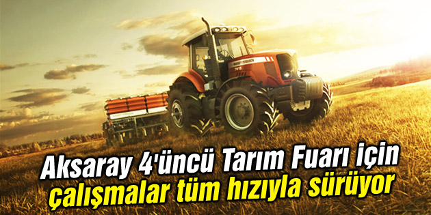 Aksaray 4’üncü Tarım Fuarı için çalışmalar tüm hızıyla sürüyor
