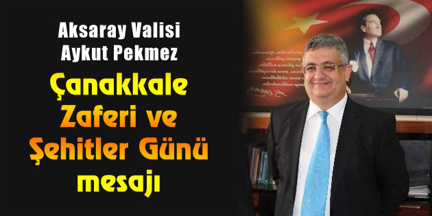 Vali Pekmez’in Çanakkale Zaferi ve Şehitler Günü mesajı