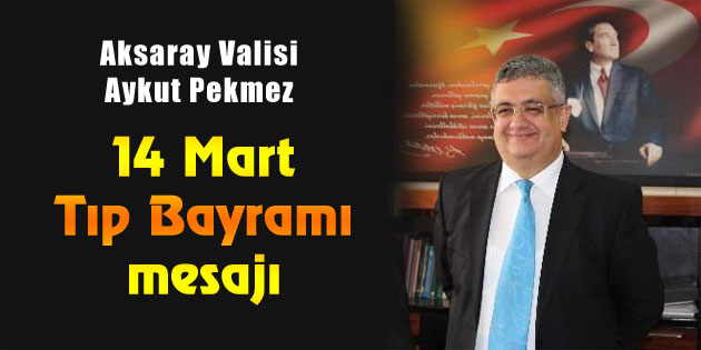 Vali Pekmez’den 14 Mart Tıp Bayramı mesajı