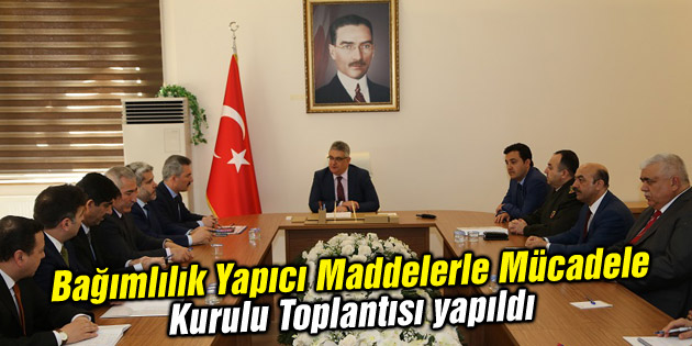 Bağımlılık Yapıcı Maddelerle Mücadele Kurulu Toplantısı yapıldı