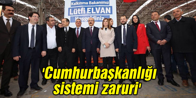Bakan Elvan: Cumhurbaşkanlığı sistemi zaruri