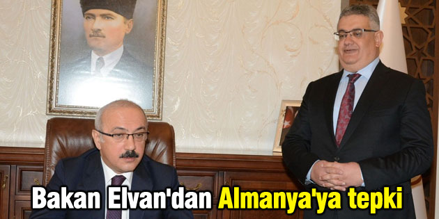Bakan Elvan’dan Almanya’ya tepki