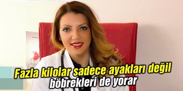 Fazla kilolar sadece ayakları değil, böbrekleri de yorar