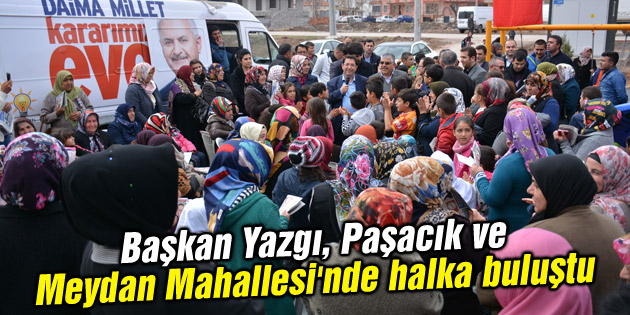 Başkan Yazgı, Paşacık ve Meydan Mahallesi’nde halka buluştu