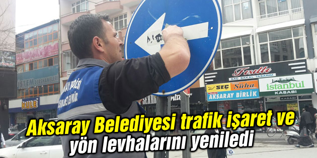Aksaray Belediyesi trafik işaret ve yön levhalarını yeniledi