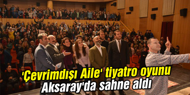 ‘Çevrimdışı Aile’ tiyatro oyunu Aksaray’da sahne aldı