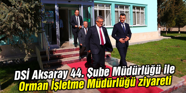 DSİ Aksaray 44. Şube Müdürlüğü ile Orman İşletme Müdürlüğü ziyareti