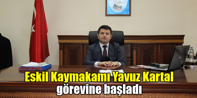 Eskil Kaymakamı Yavuz Kartal görevine başladı