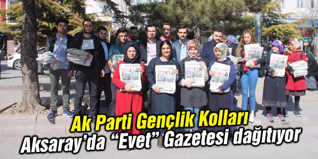 Ak Gençlik ‘Evet’ Gazetesini Aksaray’da dağıtmaya başladı