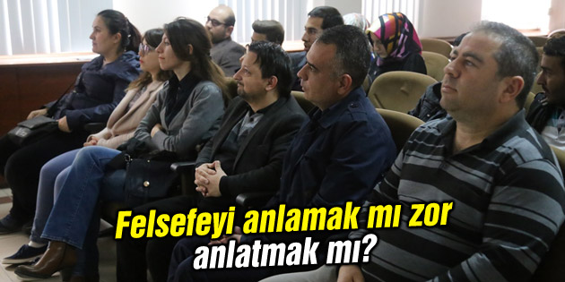 Felsefeyi anlamak mı zor anlatmak mı?
