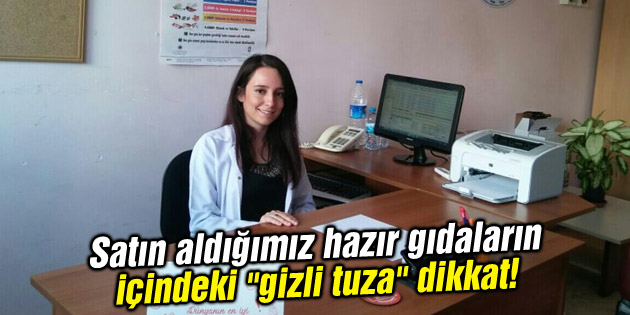 Satın aldığımız hazır gıdaların içindeki “gizli tuza” dikkat!
