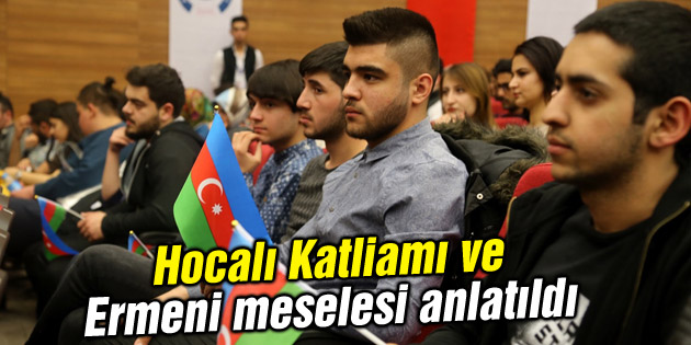 Hocalı Katliamı ve Ermeni meselesi anlatıldı