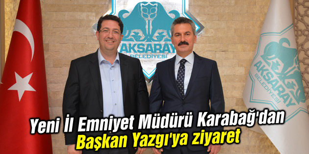 Yeni İl Emniyet Müdürü Karabağ’dan Başkan Yazgı’ya ziyaret