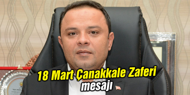 Ak Parti İl Başkanı Karatay’dan 18 Mart mesajı