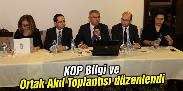 KOP Bilgi ve Ortak Akıl Toplantısı düzenlendi