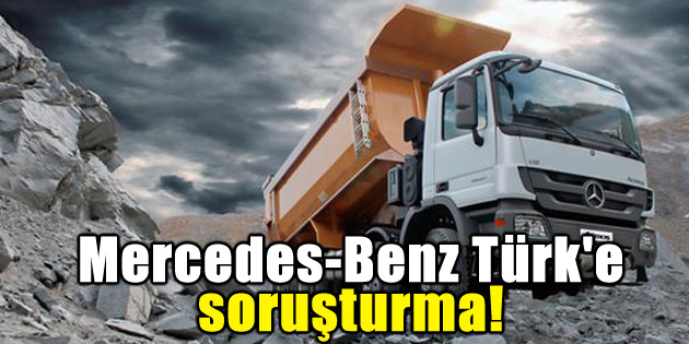 Mercedes-Benz Türk’e soruşturma!