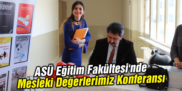 ASÜ Eğitim Fakültesi’nde Mesleki Değerlerimiz Konferansı