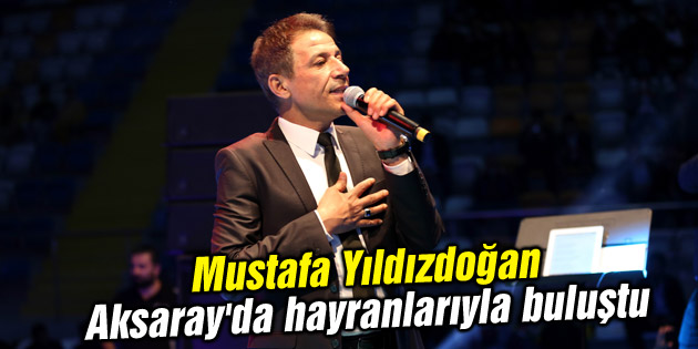 Mustafa Yıldızdoğan Aksaray’da hayranlarıyla buluştu