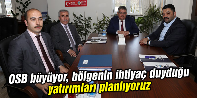 OSB büyüyor, bölgenin ihtiyaç duyduğu yatırımları planlıyoruz