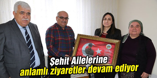 Şehit Ailelerine anlamlı ziyaretler devam ediyor