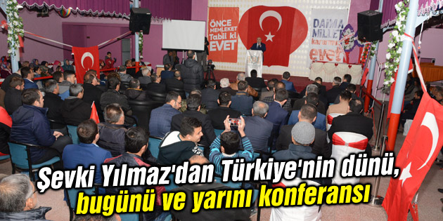 Şevki Yılmaz’dan Türkiye’nin dünü, bugünü ve yarını konferansı