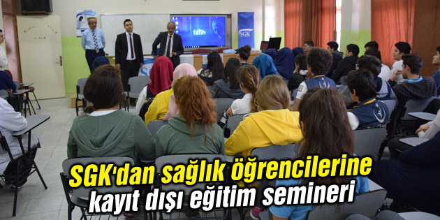 SGK’dan sağlık öğrencilerine kayıt dışı eğitim semineri