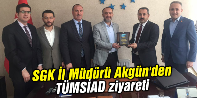 SGK İl Müdürü Akgün’den TÜMSİAD ziyareti