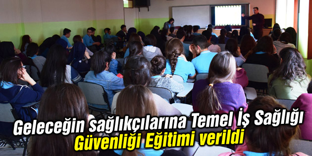 Geleceğin sağlıkçılarına Temel İş Sağlığı Güvenliği Eğitimi verildi