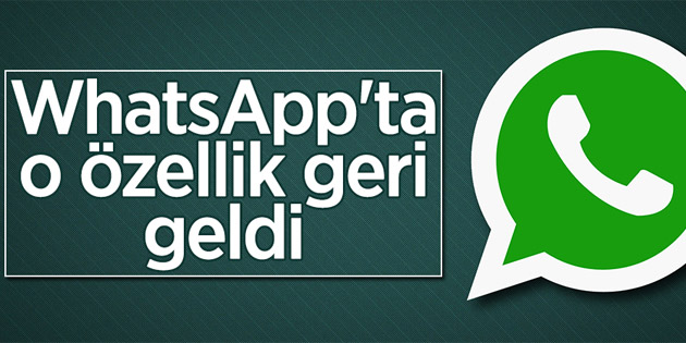WhatsApp’ta o özellik geri geldi