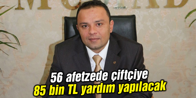 Karatay: 56 afetzede çiftçiye 85 bin TL yardım yapılacak
