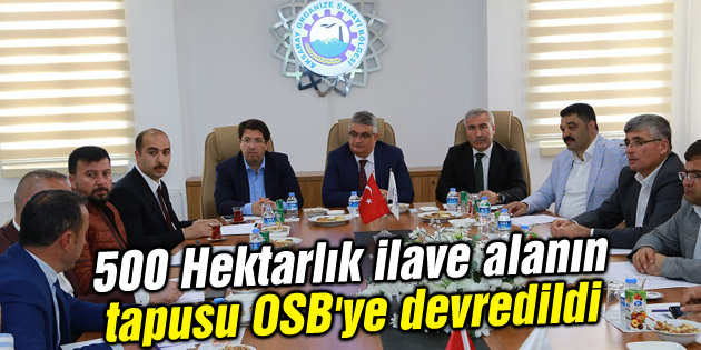 500 Hektarlık ilave alanın tapusu OSB’ye devredildi