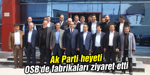 Ak Parti heyeti OSB’de fabrikaları ziyaret etti