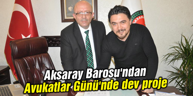 Aksaray Barosu’ndan 5 Nisan Avukatlar Günü’nde dev proje
